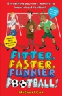 Fitter, Faster, Funnier Football : Everything You Wanted to Know About Football, but Were Afraid to Ask! - Book