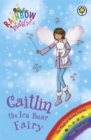Rainbow Magic: Caitlin the Ice Bear Fairy : The Magical Animal Fairies Book 7 - Book