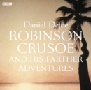 Robinson Crusoe : And His Farther Adventures - eAudiobook