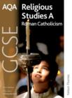 AQA GCSE Religious Studies A - Roman Catholicism - Book