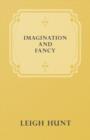 Imagination And Fancy; Or Selections From The English Poets Illustrative Of Those First Requisites Of Their Art, With Markings Of The Best Passages, Criticial Notices Of The Writers, And An Essay In A - Book