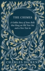 THE Chimes : A Goblin Story of Some Bells That Rang an Old Year Out and A New Year in - Book