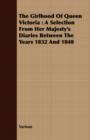 The Girlhood of Queen Victoria : A Selection from Her Majesty's Diaries Between the Years 1832 and 1840 - Book