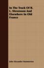 In The Track Of R. L. Stevenson And Elsewhere In Old France - Book