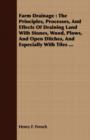 Farm Drainage : The Principles, Processes, And Effects Of Draining Land With Stones, Wood, Plows, And Open Ditches, And Especially With Tiles ... - Book