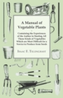 A Manual Of Vegetable Plants. Containing The Experiences Of The Author In Starting All Those Kinds Of Vegetables Which Are Most Difficult For A Novice To Produce From Seeds - Book