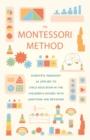 The Montessori Method : Scientific Pedagogy As Applied To Child Education In The Children's Houses With Additions And Revisions - Book