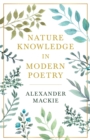 Nature Knowledge In Modern Poetry, Being Chapters On Tennyson, Wordsworth, Matthew Arnold, And Lowell As Exponents Of Nature-Study - Book