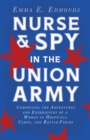 Nurse And Spy In The Union Army : Comprising The Adventures And Experiences Of A Woman In Hospitals, Camps, And Battle-Fields - Book