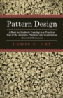 Pattern Design - A Book For Students Treating In A Practical Way Of The Anatomy - Planning & Evolution Of Repeated Ornament - Book