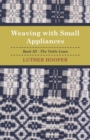 Weaving With Small Appliances - Book III - The Table Loom - Book