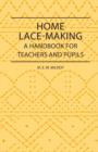 Home Lace-Making - A Handbook For Teachers And Pupils - Book