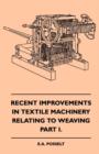 Recent Improvements In Textile Machinery Relating To Weaving - Part I. - Book