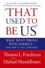 That Used To Be Us : What Went Wrong with America - and How It Can Come Back - Book