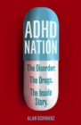ADHD Nation : The disorder. The drugs. The inside story. - eBook