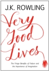 Very Good Lives : The Fringe Benefits of Failure and the Importance of Imagination - Book