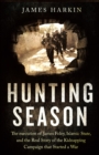 Hunting Season : The Execution of James Foley, Islamic State, and the Real Story of the Kidnapping Campaign that Started a War - eBook
