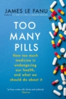 Too Many Pills : How Too Much Medicine is Endangering Our Health and What We Can Do About It - eBook