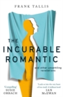The Incurable Romantic : and Other Unsettling Revelations - Book