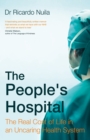 The People's Hospital : The Real Cost of Life in an Uncaring Health System - Book