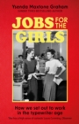 Jobs for the Girls : How We Set Out to Work in the Typewriter Age - Book