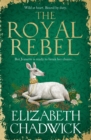The Royal Rebel : from the much-loved bestselling author of historical fiction comes a brand new tale of royalty, rivalry and resilience - Book