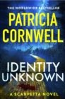 Identity Unknown : The new Kay Scarpetta thriller - Book