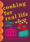 Cooking for Real Life : More Than 180 Recipes for Whatever Life Throws at You - Book