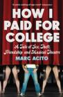How I Paid for College : A Tale of Sex, Theft, Friendship and Musical Theater - Book