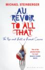 Au Revoir to All That : The Rise and Fall of French Cuisine - eBook