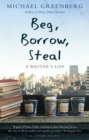 Beg, Borrow, Steal : A Writer's Life - eBook