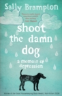 Shoot the Damn Dog : A Memoir of Depression - eBook