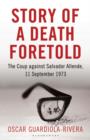 Story of a Death Foretold : The Coup Against Salvador Allende, 11 September 1973 - Book