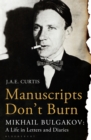 Manuscripts Don't Burn : Mikhail Bulgakov: a Life in Letters and Diaries - Book