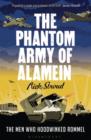 The Phantom Army of Alamein : The Men Who Hoodwinked Rommel - Book