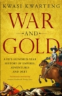 War and Gold : A Five-Hundred-Year History of Empires, Adventures and Debt - Book