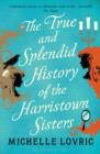 The True and Splendid History of the Harristown Sisters - eBook
