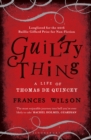 Guilty Thing : A Life of Thomas De Quincey - Book