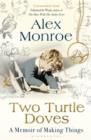 Two Turtle Doves : A Memoir of Making Things - eBook
