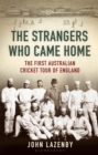 The Strangers Who Came Home : The First Australian Cricket Tour of England - Book