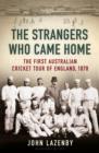 The Strangers Who Came Home : The First Australian Cricket Tour of England - eBook