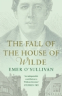 The Fall of the House of Wilde : Oscar Wilde and His Family - eBook