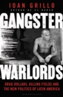 Gangster Warlords : Drug Dollars, Killing Fields, and the New Politics of Latin America - eBook