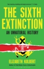 The Sixth Extinction : An Unnatural History - eBook