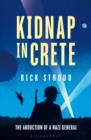 Kidnap in Crete : The True Story of the Abduction of a Nazi General - Book