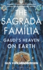 The Sagrada Familia : Gaudi'S Heaven on Earth - eBook