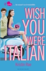 Wish You Were Italian : An If Only novel - Book