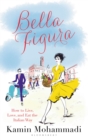 Bella Figura : How to Live, Love and Eat the Italian Way - eBook