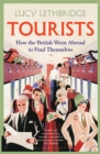 Tourists : How the British Went Abroad to Find Themselves - Book