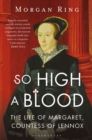 So High a Blood : The Life of Margaret, Countess of Lennox - Book